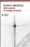 Atti osceni in luogo privato. E-book. Formato EPUB ebook di Marco Missiroli