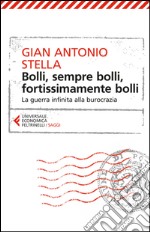 Bolli, sempre bolli, fortissimamente bolli: La guerra infinita alla burocrazia. E-book. Formato EPUB ebook