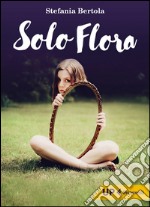 Solo Flora. E-book. Formato EPUB ebook