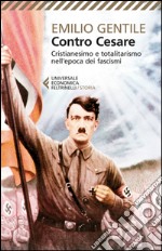 Contro Cesare: Cristianesimo e totalitarismo nell'epoca dei fascismi. E-book. Formato EPUB ebook