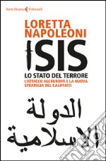 Isis. Lo Stato del terrore: L'attacco all'Europa e la nuova strategia del Califfato. E-book. Formato EPUB ebook