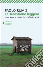 La secessione leggera: Dove nasce la rabbia del profondo Nord. E-book. Formato EPUB ebook