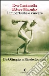 L’importante è vincere: Da Olimpia a Rio de Janeiro. E-book. Formato EPUB ebook di Eva Cantarella