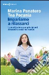 Impariamo a rilassarci: La meditazione per principianti stressati e senza mai tempo. E-book. Formato EPUB ebook di Marina Panatero