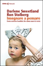 Insegnare a pensare: Come crescere bambini che sanno usare la testa. E-book. Formato EPUB ebook