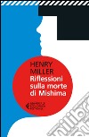 Riflessioni sulla morte di Mishima. E-book. Formato EPUB ebook di Henry Miller