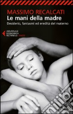 Le mani della madre: Desiderio, fantasmi ed eredità del materno. E-book. Formato EPUB