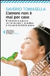 L'amore non è mai per caso: Riconoscere e superare ciò che davvero ci impedisce di trovare la felicità in amore. E-book. Formato EPUB ebook di Saverio Tomasella