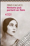 Nessuno può portarti un fiore. E-book. Formato EPUB ebook di Pino Cacucci