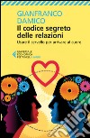 Il codice segreto delle relazioni: Usare il cervello per arrivare al cuore. E-book. Formato EPUB ebook di Gianfranco Damico