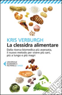 La clessidra alimentare: Dalla ricerca biomedica più avanzata, il nuovo metodo per vivere più sani, più a lungo e più magri. E-book. Formato EPUB ebook di Kris Verburgh