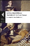 Bartolomé de Las Casas: La conquista senza fondamento. E-book. Formato EPUB ebook di Luca Baccelli