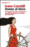 Donne al bivio: Correggere la rotta e rimettersi in gioco quando non si hanno più vent'anni. E-book. Formato EPUB ebook