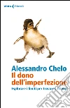 Il dono dell'imperfezione: Esplorare i limiti per trovare i talenti. E-book. Formato EPUB ebook di Alessandro Chelo
