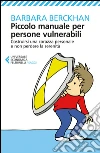 Piccolo manuale per persone vulnerabili: Costruirsi una corazza personale e non perdere la serenità. E-book. Formato EPUB ebook di Barbara Berckhan