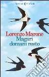 Magari domani resto. E-book. Formato EPUB ebook di Lorenzo Marone