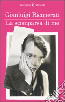 La scomparsa di me. E-book. Formato EPUB ebook di Gianluigi Ricuperati