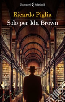 Solo per Ida Brown. E-book. Formato EPUB ebook di Ricardo Piglia