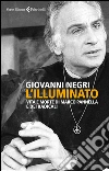 L'Illuminato: Vita e morte di Marco Pannella e dei radicali. E-book. Formato EPUB ebook di Giovanni Negri