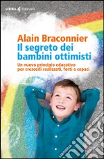 Il segreto dei bambini ottimisti: Un nuovo principio educativo per crescerli realizzati, forti e capaci. E-book. Formato EPUB ebook