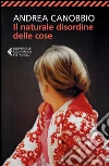 Il naturale disordine delle cose. E-book. Formato EPUB ebook di Andrea Canobbio