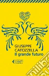 Il grande futuro. E-book. Formato EPUB ebook di Giuseppe Catozzella