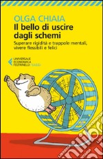 Il bello di uscire dagli schemi: Superare rigidità e trappole mentali, vivere flessibili e felici. E-book. Formato EPUB ebook