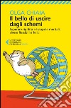 Il bello di uscire dagli schemi: Superare rigidità e trappole mentali, vivere flessibili e felici. E-book. Formato EPUB ebook di Olga Chiaia