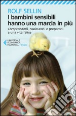 I bambini sensibili hanno una marcia in più: Comprenderli, rassicurarli e prepararli a una vita felice. E-book. Formato EPUB ebook