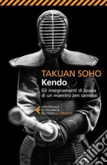 Kendo: Gli insegnamenti di spada di un maestro zen samurai. E-book. Formato EPUB ebook di Takuan Soho