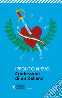 Le confessioni di un italiano. E-book. Formato EPUB ebook di Ippolito Nievo