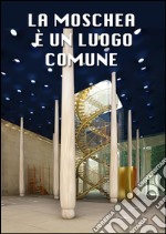 La Moschea è un luogo comune: Project Insha’Allah per la città di Milano. E-book. Formato EPUB ebook