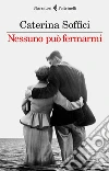 Nessuno può fermarmi. E-book. Formato EPUB ebook di Caterina Soffici
