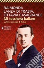 Mi toccherà ballare: L'ultimo principe di Trabia. E-book. Formato EPUB ebook