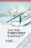 Il nostro futuro: Come affrontare il mondo dei prossimi vent'anni. E-book. Formato EPUB ebook di Alec Ross