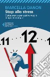 Stop allo stress: Guida pratica per gestire meglio tempo ed energia. E-book. Formato EPUB ebook