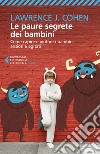 Le paure segrete dei bambini: Come capire e aiutare i bambini ansiosi e agitati. E-book. Formato EPUB ebook