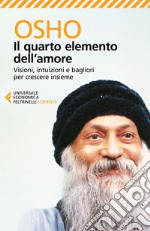 Il quarto elemento dell'amore: Visioni, intuizioni e bagliori per crescere insieme. E-book. Formato EPUB ebook