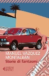 Storie di fantasmi. E-book. Formato EPUB ebook di Manuel Vázquez Montalbán