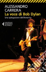 La voce di Bob Dylan: Una spiegazione dell'America. Nuova edizione riveduta e ampliata. E-book. Formato EPUB ebook