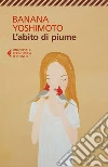 L'abito di piume. E-book. Formato EPUB ebook di Banana Yoshimoto