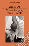 Tocca l'acqua, tocca il vento. E-book. Formato EPUB ebook di Amos Oz