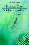 Voi due senza di me. E-book. Formato EPUB ebook di Emiliano Gucci