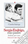 Sergio Endrigo, mio padre: Artista per caso. E-book. Formato EPUB ebook di Claudio Baglioni