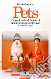 Pets: Come gli animali domestici hanno invaso le nostre case e i nostri cuori. E-book. Formato EPUB ebook