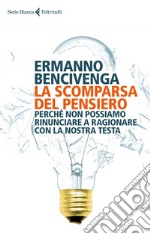 La scomparsa del pensiero: Perché non possiamo rinunciare a ragionare con la nostra testa. E-book. Formato EPUB ebook