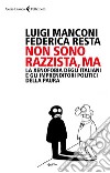 Non sono razzista, ma: La xenofobia degli Italiani e gli imprenditori politici della paura. E-book. Formato EPUB ebook di Luigi Manconi