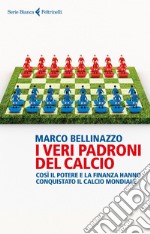 I veri padroni del calcio: Così il potere e la finanza hanno conquistato il calcio mondiale. E-book. Formato EPUB ebook