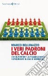 I veri padroni del calcio: Così il potere e la finanza hanno conquistato il calcio mondiale. E-book. Formato EPUB ebook