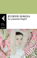 Le passioni fragili. E-book. Formato EPUB ebook